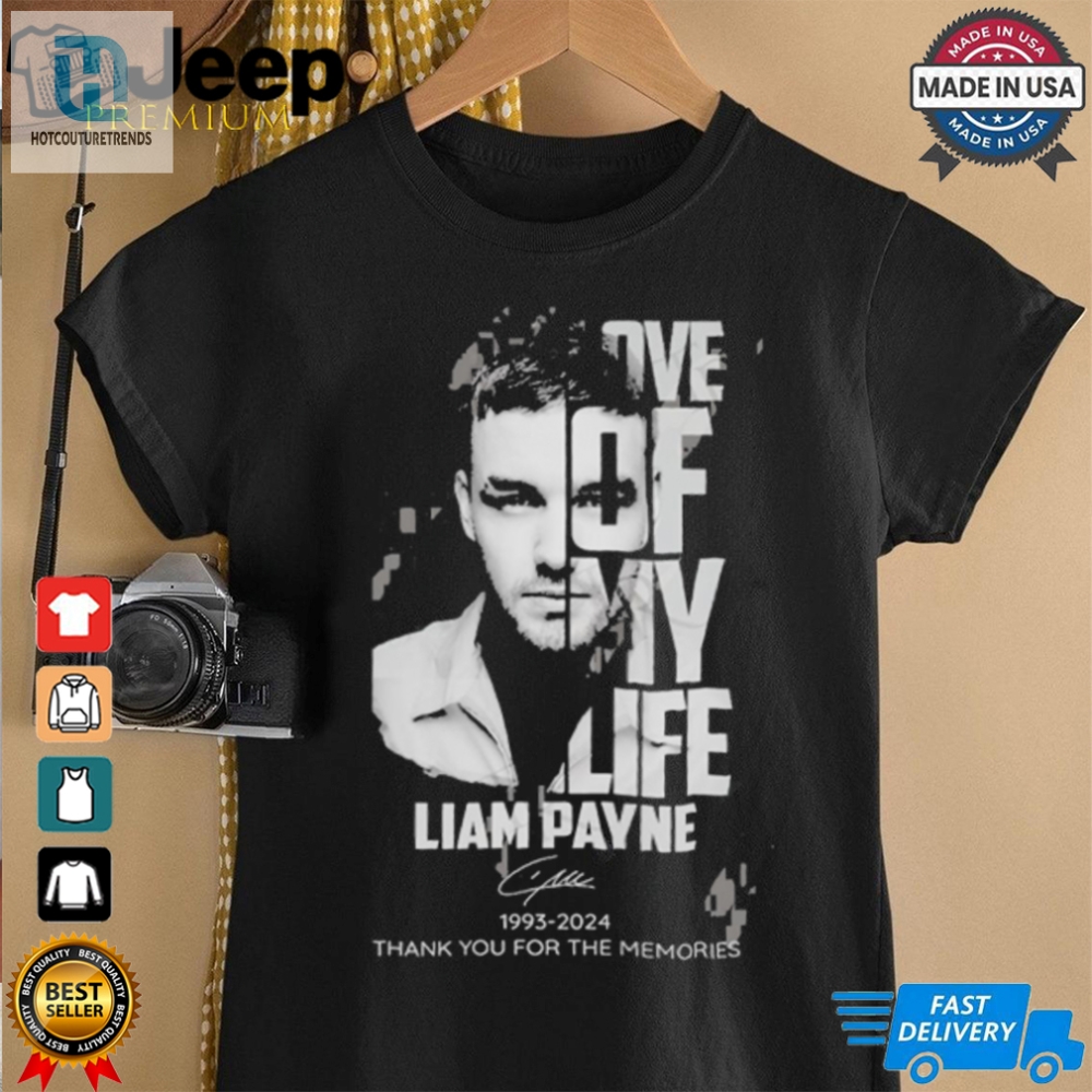 Official Love Of My Life Liam Payne 1993 2024 Thank You For The Memories T Shirt 