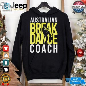 Australian Breakdance Coach Costume Break Dancer Matching Shirt hotcouturetrends 1 5