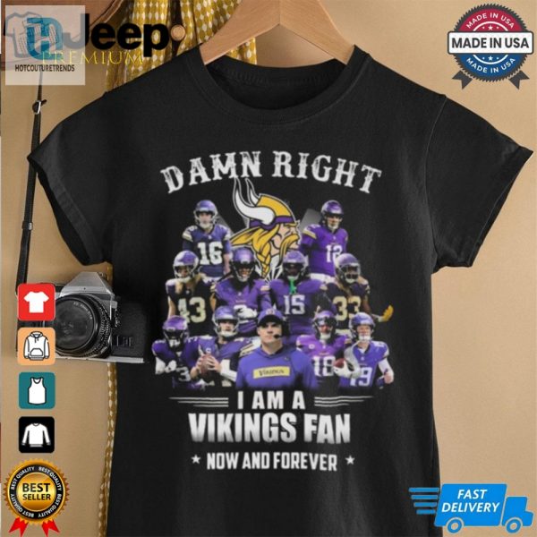 Damn Right I Am A Minnesota Vikings Fan Now And Forever Shirt hotcouturetrends 1 4