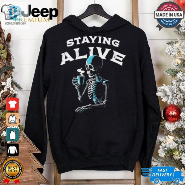 Staying Alive Skeleton Drink Coffee Shirt hotcouturetrends 1 8