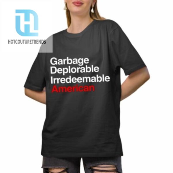 Garbage Deplorable Irredeemable American Shirt hotcouturetrends 1