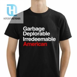 Garbage Deplorable Irredeemable American Shirt hotcouturetrends 1 1