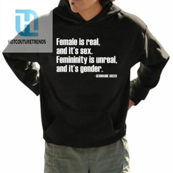 Female Is Real And Its Sex Femininity Is Unreal And Its Gender Shirt hotcouturetrends 1 3