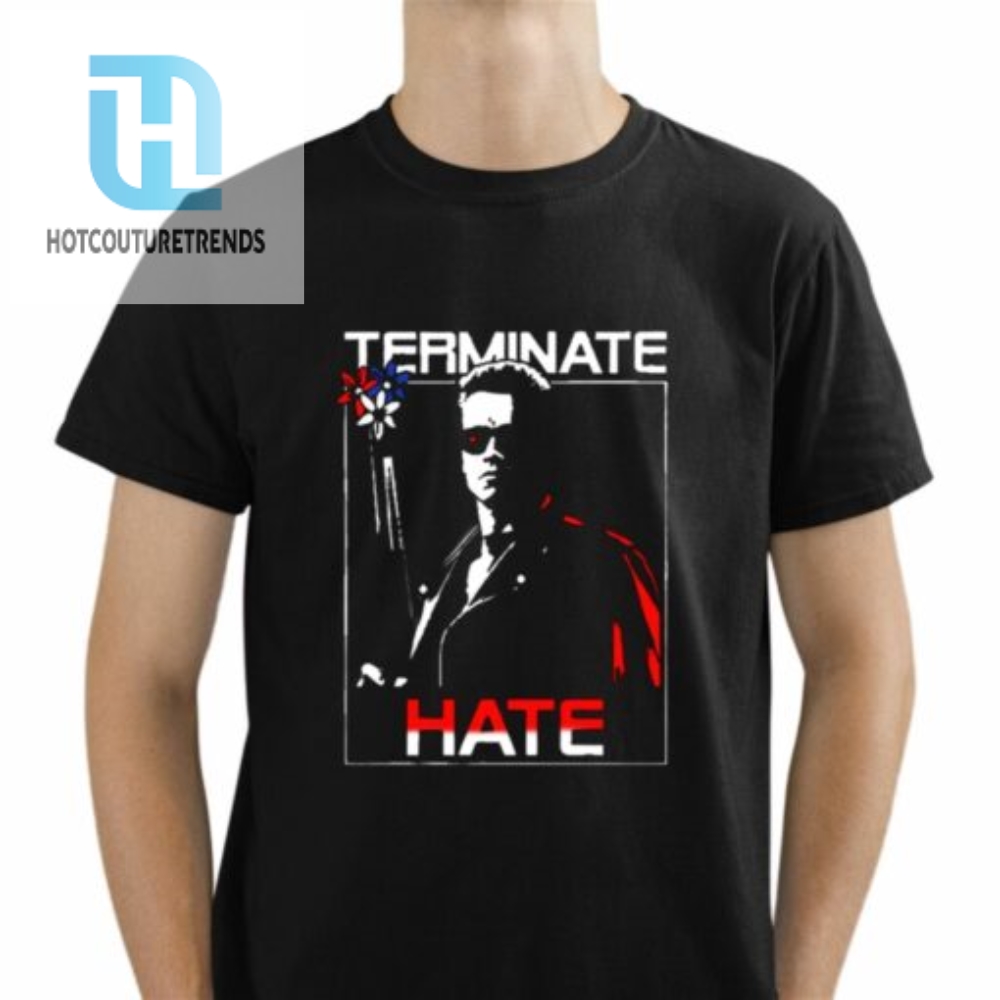 Arnold Schwarzenegger Terminate Hate Shirt 