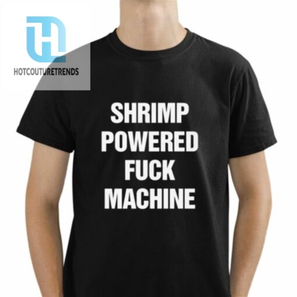 Shrimp Powered Fuck Machine Shirt hotcouturetrends 1 1