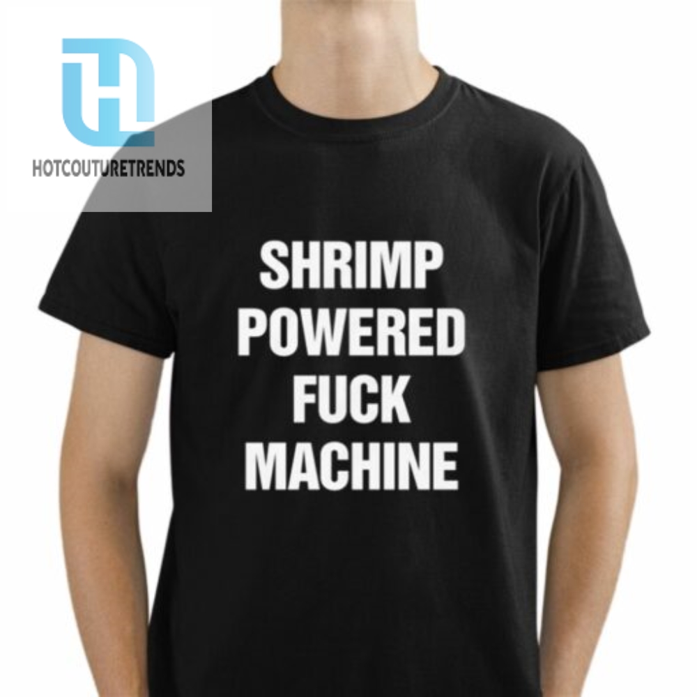 Shrimp Powered Fuck Machine Shirt 