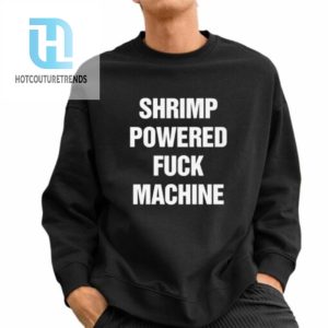 Shrimp Powered Fuck Machine Shirt hotcouturetrends 1 2