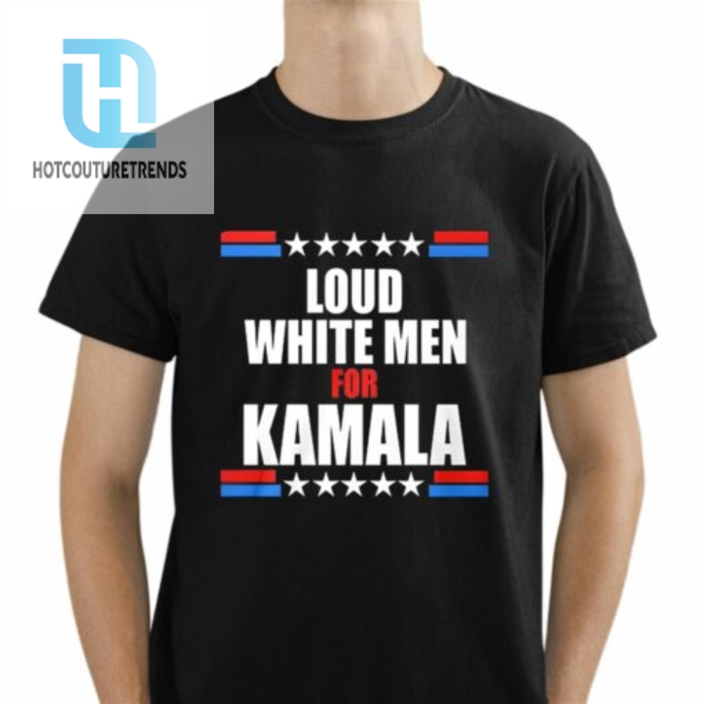 Loud White Men For Kamala Shirt 