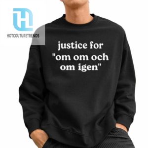 Justice For Om Om Och Om Igen Shirt hotcouturetrends 1 2