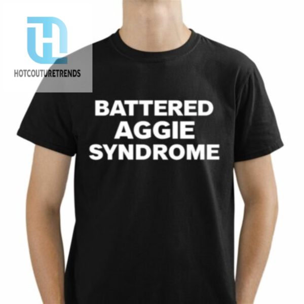 Battered Aggie Syndrome Shirt hotcouturetrends 1 1