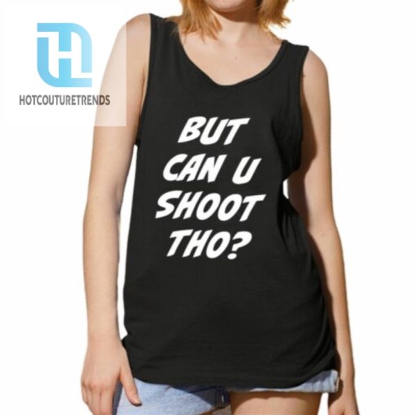 But Can You Shoot Tho Shirt hotcouturetrends 1 4