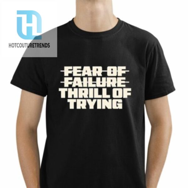 Fear Of Failure Thrill Of Trying Shirt hotcouturetrends 1 1