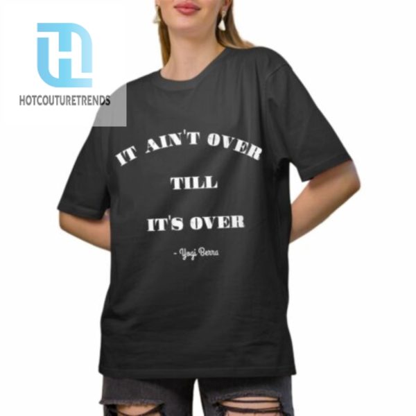 It Aints Over Till Its Over Yogi Berra Shirt hotcouturetrends 1