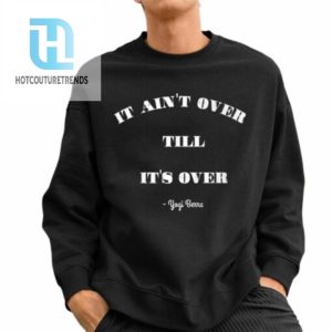 It Aints Over Till Its Over Yogi Berra Shirt hotcouturetrends 1 2