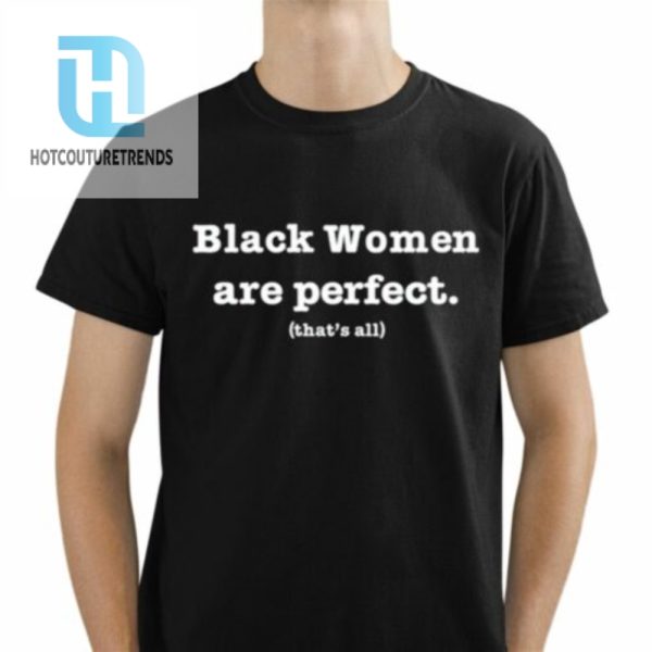 Black Women Are Perfect Thats All Shirt hotcouturetrends 1 1