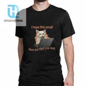 I Hope This Email Does Not Find You Well Cat Shirt hotcouturetrends 1 1