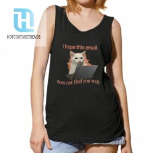 I Hope This Email Does Not Find You Well Cat Shirt hotcouturetrends 1 4