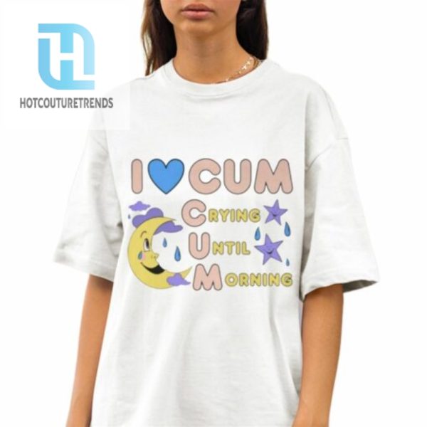 I Love Cum Crying Until Morning Shirt hotcouturetrends 1