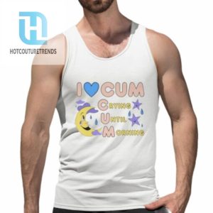 I Love Cum Crying Until Morning Shirt hotcouturetrends 1 4