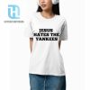 Jesus Hates The Yankees Shirt hotcouturetrends 1