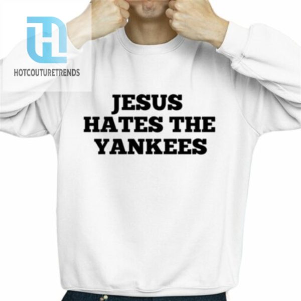 Jesus Hates The Yankees Shirt hotcouturetrends 1 2