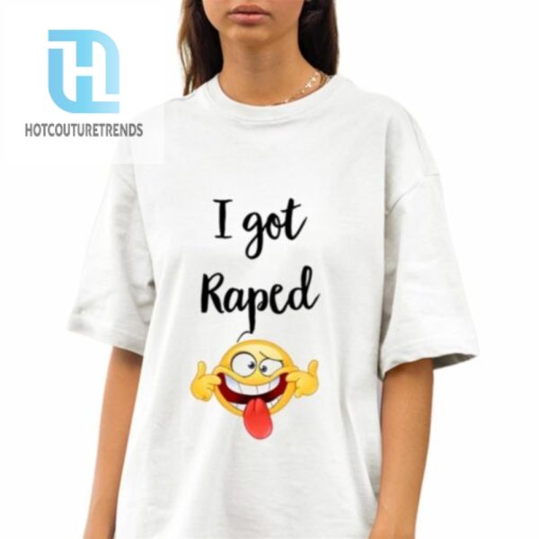 I Got Raped Shirt hotcouturetrends 1