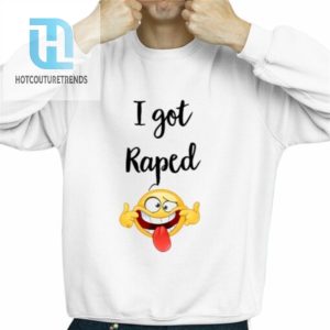 I Got Raped Shirt hotcouturetrends 1 2