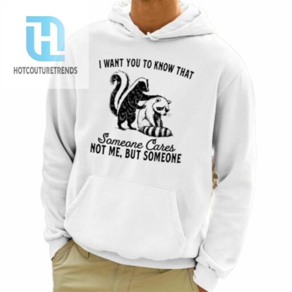 Raccoon I Want You To Know That Someone Cares Shirt hotcouturetrends 1 3