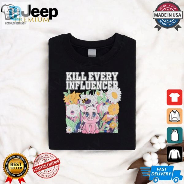 Kill Every Iuencers Shirt hotcouturetrends 1