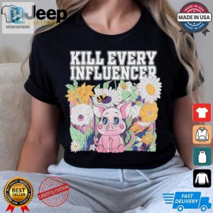 Kill Every Iuencers Shirt hotcouturetrends 1 2