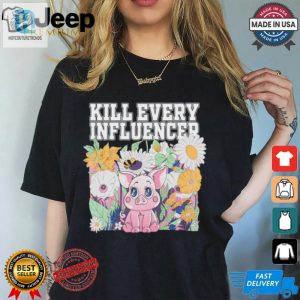 Kill Every Iuencers Shirt hotcouturetrends 1 3