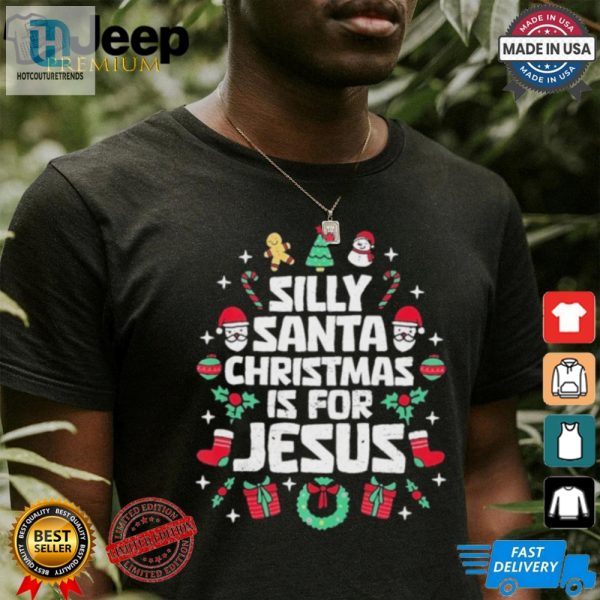 Silly Santa Christmas Is For Jesus Christian Religious Shirt hotcouturetrends 1 1