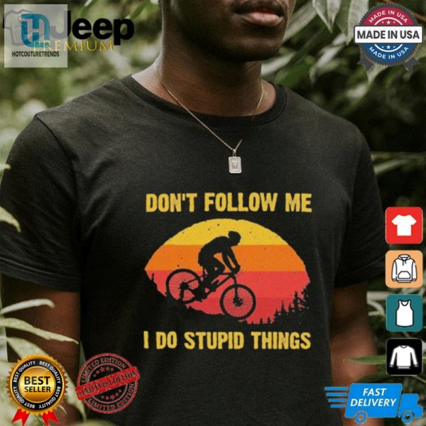 Dont Follow Me I Do Stupid Things Shirt hotcouturetrends 1 1