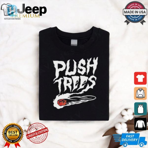 Push Trees The Somethings Burning Shirt hotcouturetrends 1