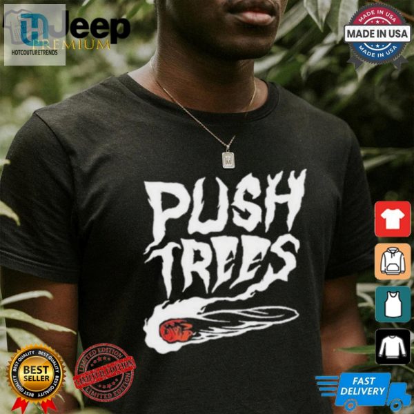 Push Trees The Somethings Burning Shirt hotcouturetrends 1 1