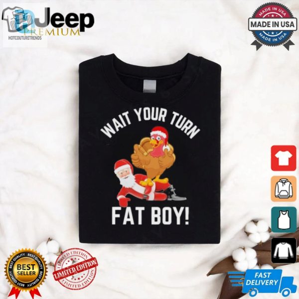 Wait Your Turn Fat Boy Funny Thanksgiving Turkey Santa Shirt hotcouturetrends 1