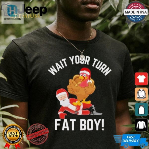 Wait Your Turn Fat Boy Funny Thanksgiving Turkey Santa Shirt hotcouturetrends 1 1