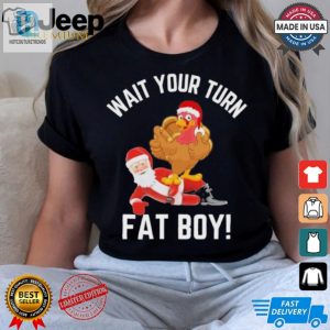 Wait Your Turn Fat Boy Funny Thanksgiving Turkey Santa Shirt hotcouturetrends 1 2