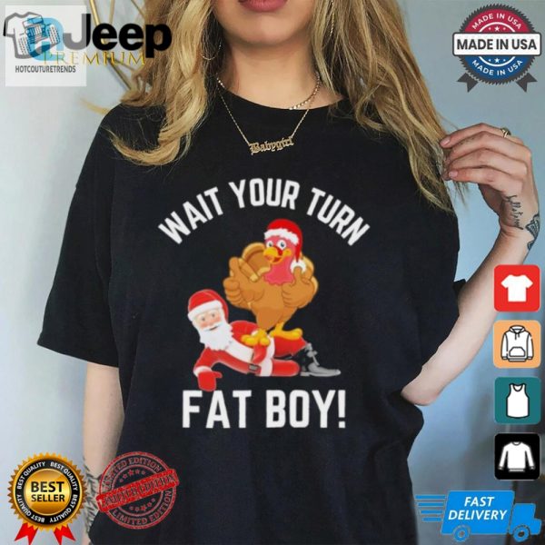 Wait Your Turn Fat Boy Funny Thanksgiving Turkey Santa Shirt hotcouturetrends 1 3