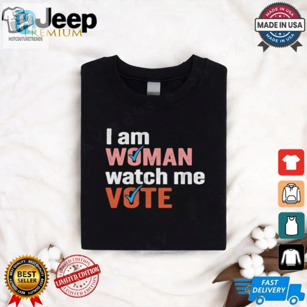 I Am Woman Watch Me Vote Shirt hotcouturetrends 1