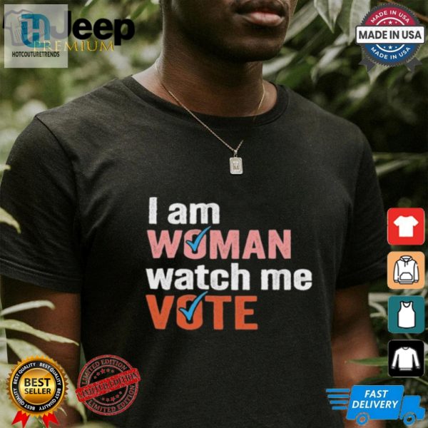 I Am Woman Watch Me Vote Shirt hotcouturetrends 1 1