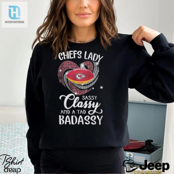 Chiefs Laydy Sassy Classy And A Tad Badassy Shirt hotcouturetrends 1