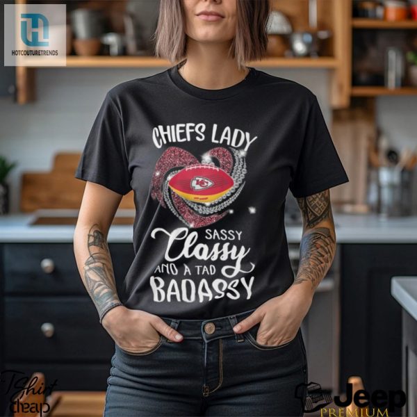 Chiefs Laydy Sassy Classy And A Tad Badassy Shirt hotcouturetrends 1 1