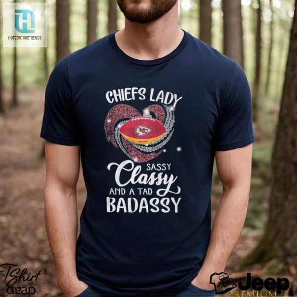 Chiefs Laydy Sassy Classy And A Tad Badassy Shirt hotcouturetrends 1 2