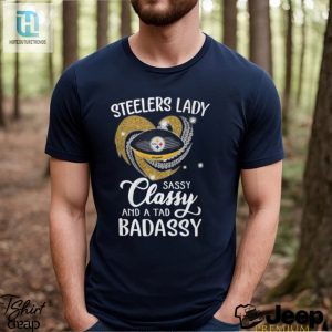 Steelers Laydy Sassy Classy And A Tad Badassy Shirt hotcouturetrends 1 2