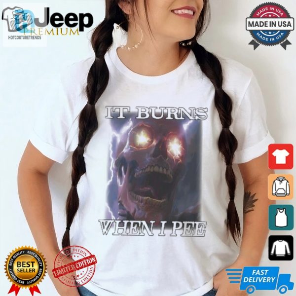 Orbitalclothing It Burns When I Pee Shirt hotcouturetrends 1 1