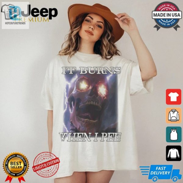 Orbitalclothing It Burns When I Pee Shirt hotcouturetrends 1 2