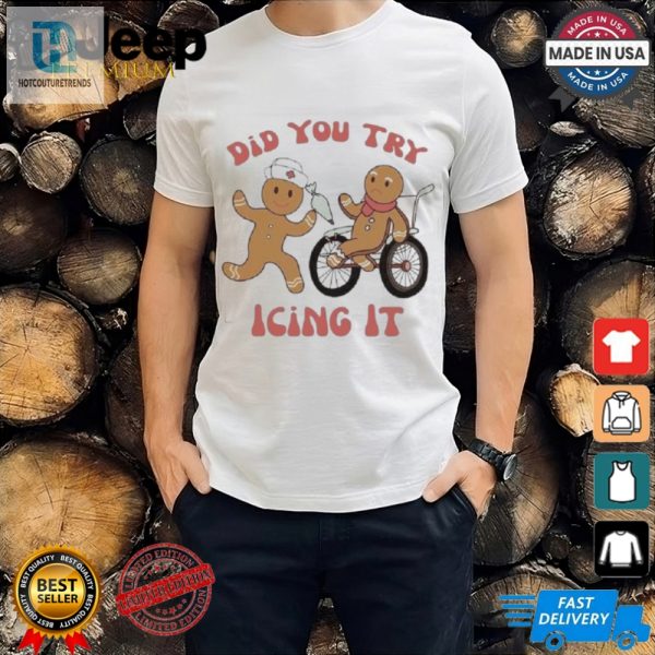 Nust Did You Try Icing It Shirt hotcouturetrends 1