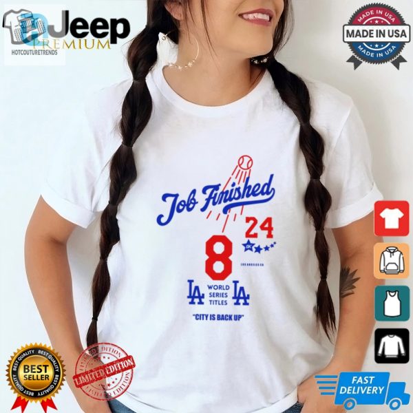 Job Finished Losangeles Word Series Titles City Is Back Up Shirt hotcouturetrends 1 1