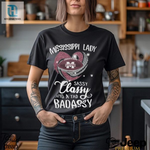 Mississippi Laydy Sassy Classy And A Tad Badassy Shirt hotcouturetrends 1 1